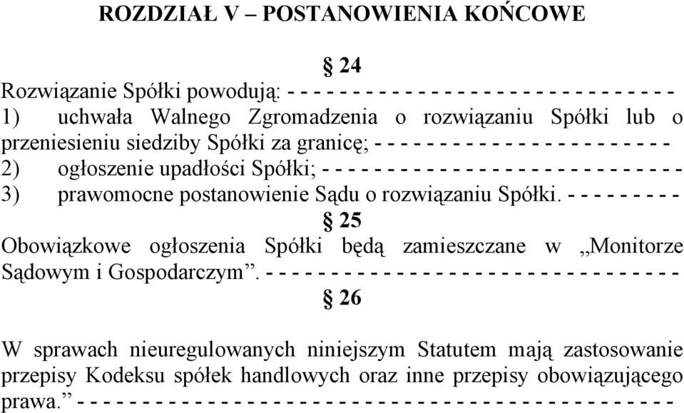 rozwiązaniu Spółki. - - - - - - - - - 25 Obowiązkowe ogłoszenia Spółki będą zamieszczane w Monitorze Sądowym i Gospodarczym.