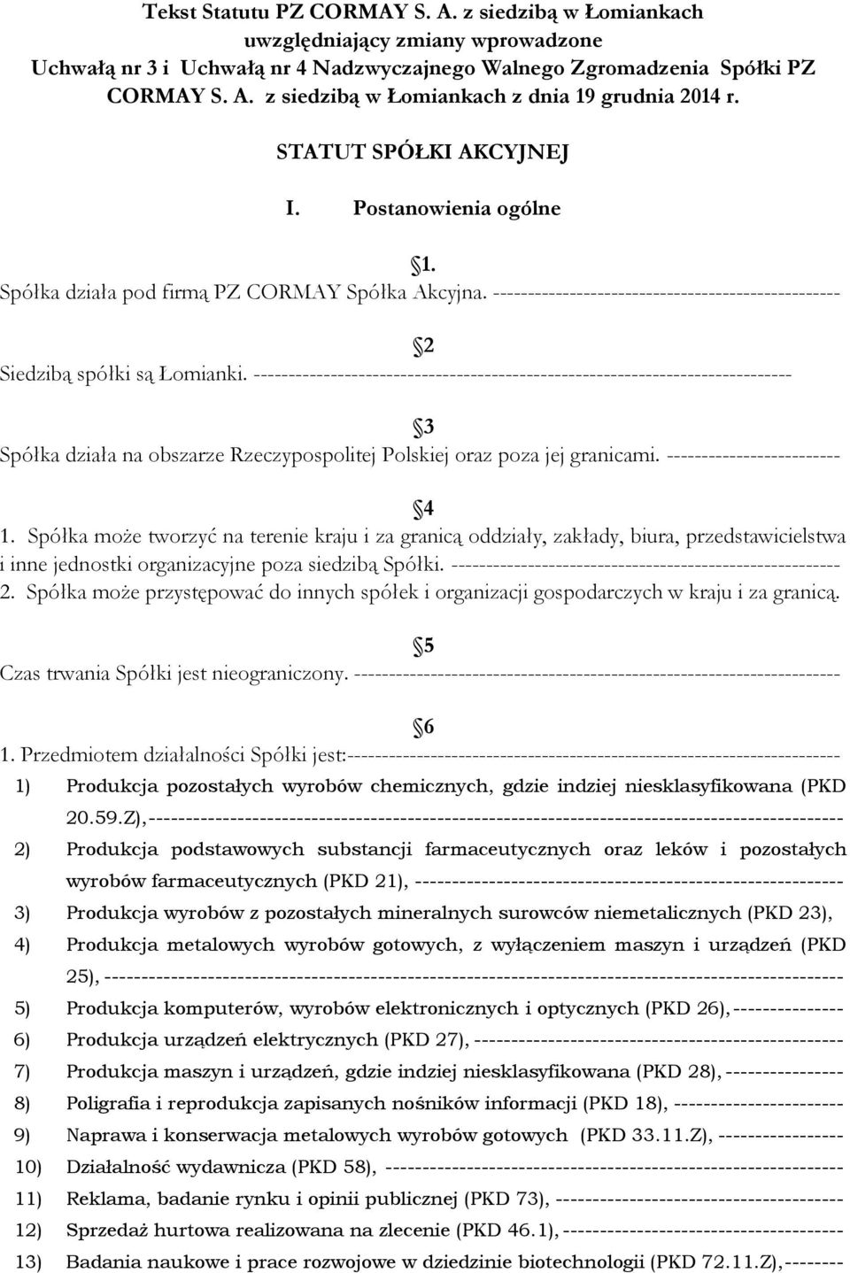 ----------------------------------------------------------------------------- 3 Spółka działa na obszarze Rzeczypospolitej Polskiej oraz poza jej granicami. ------------------------- 4 1.