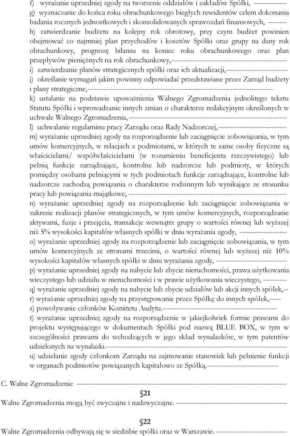 rok obrachunkowy, prognozę bilansu na koniec roku obrachunkowego oraz plan przepływów pieniężnych na rok obrachunkowy,------------------------------------------------- i) zatwierdzanie planów