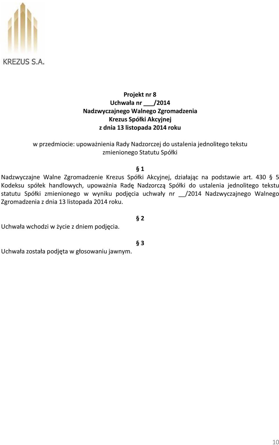 430 5 Kodeksu spółek handlowych, upoważnia Radę Nadzorczą Spółki do ustalenia jednolitego tekstu statutu