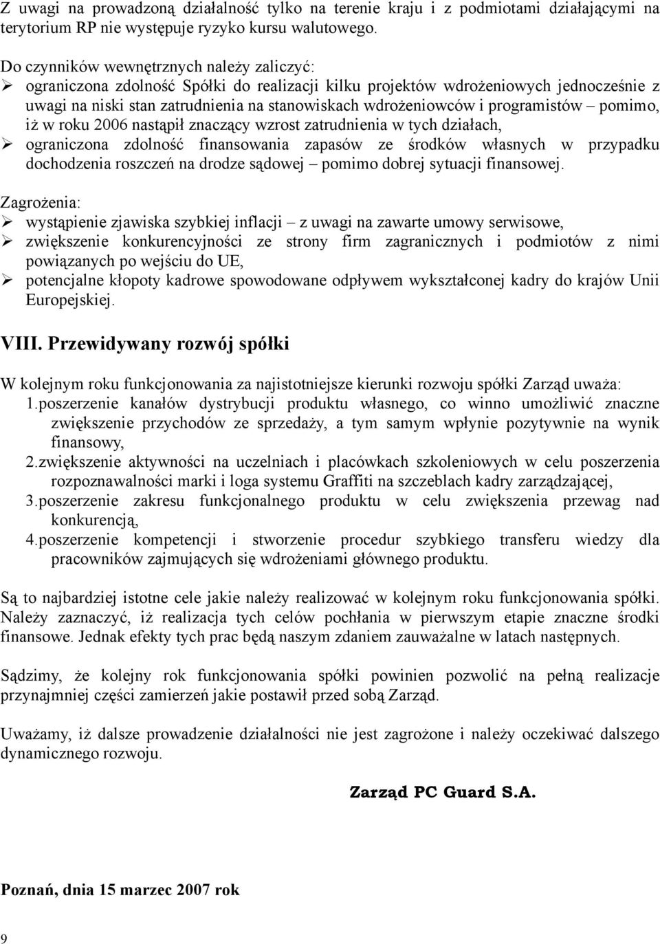 programistów pomimo, iż w roku 2006 nastąpił znaczący wzrost zatrudnienia w tych działach, ograniczona zdolność finansowania zapasów ze środków własnych w przypadku dochodzenia roszczeń na drodze