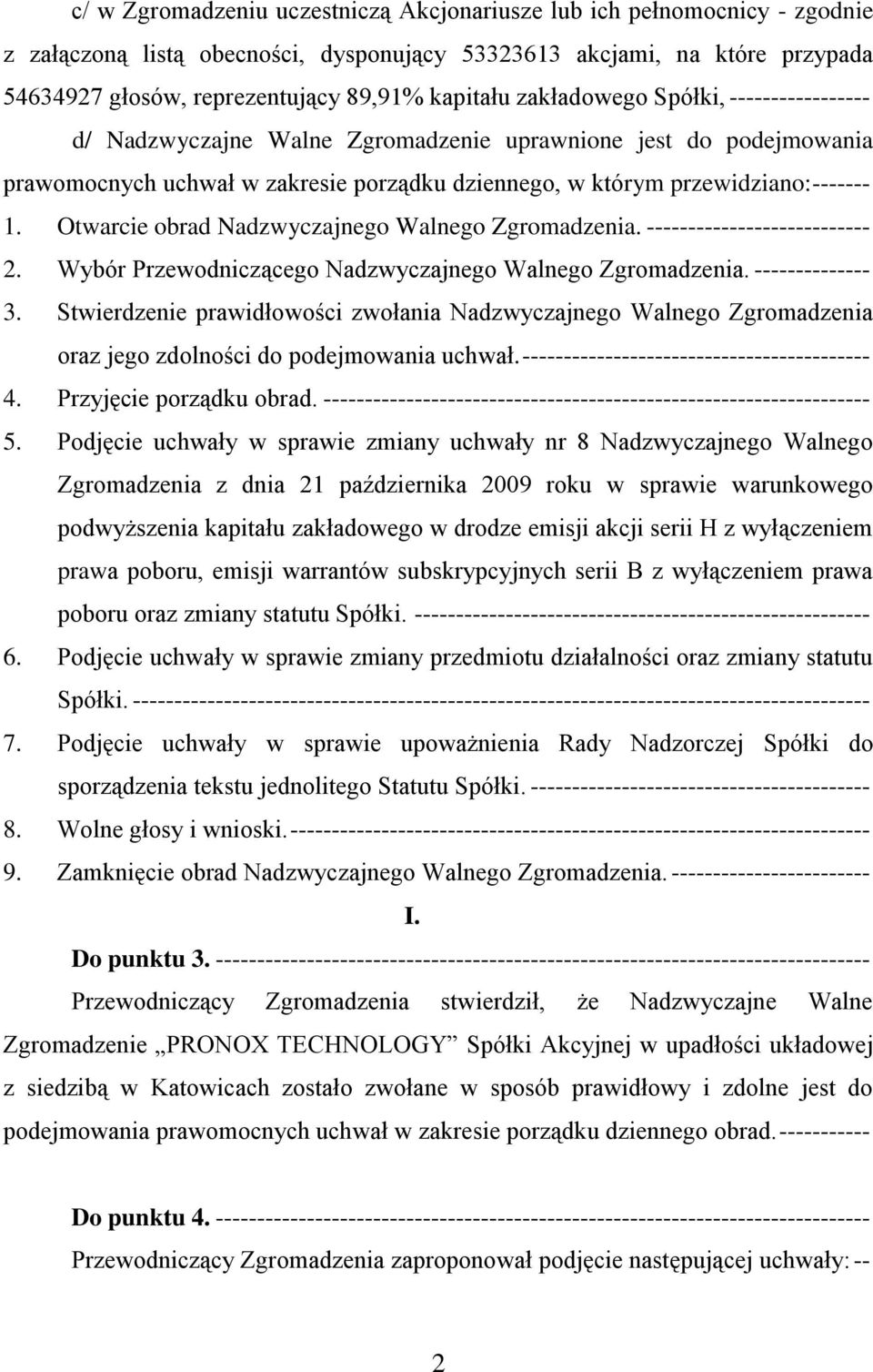 Otwarcie obrad Nadzwyczajnego Walnego Zgromadzenia. --------------------------- 2. Wybór Przewodniczącego Nadzwyczajnego Walnego Zgromadzenia. -------------- 3.