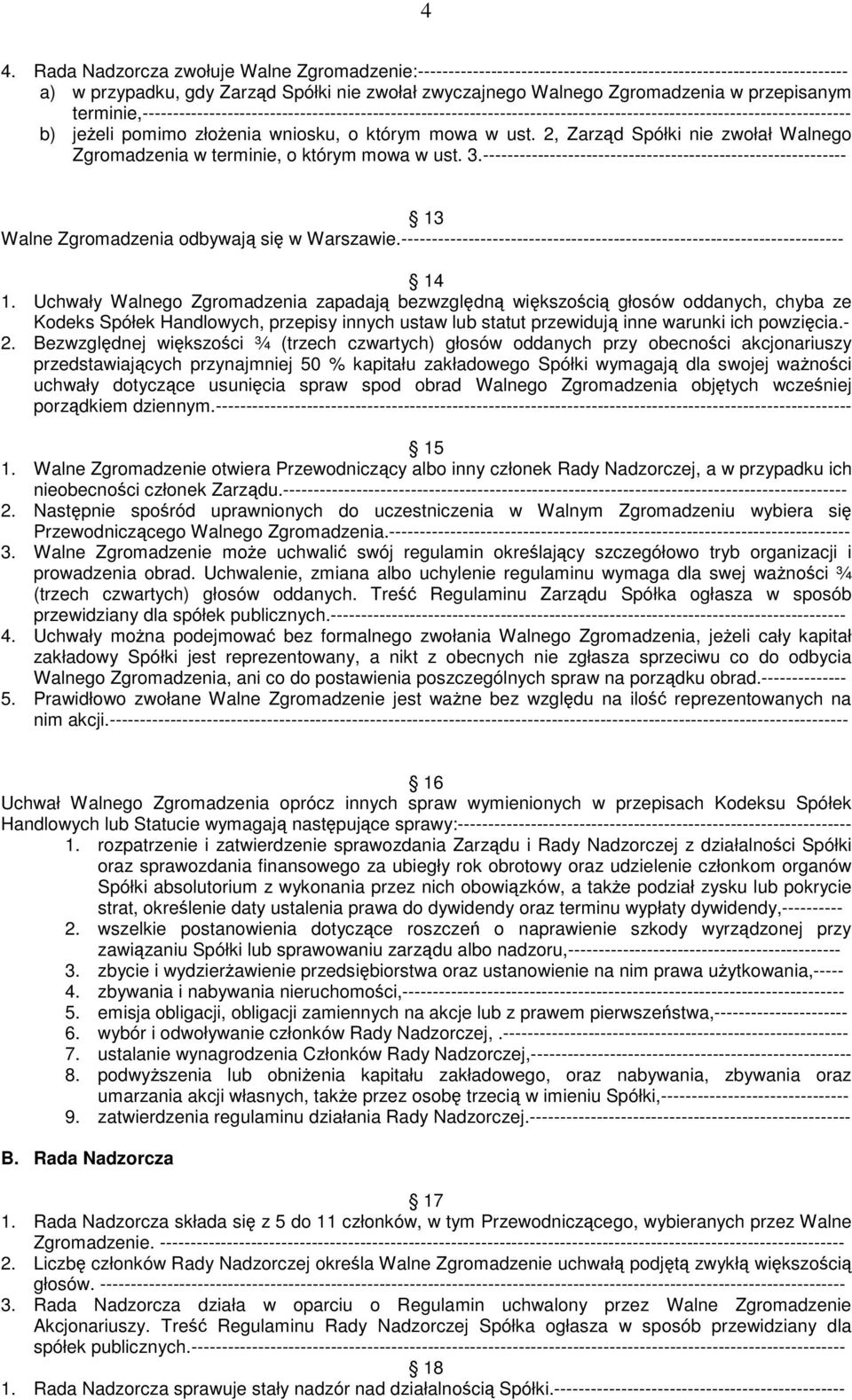 2, Zarzd Spółki nie zwołał Walnego Zgromadzenia w terminie, o którym mowa w ust. 3.------------------------------------------------------------ 13 Walne Zgromadzenia odbywaj si w Warszawie.