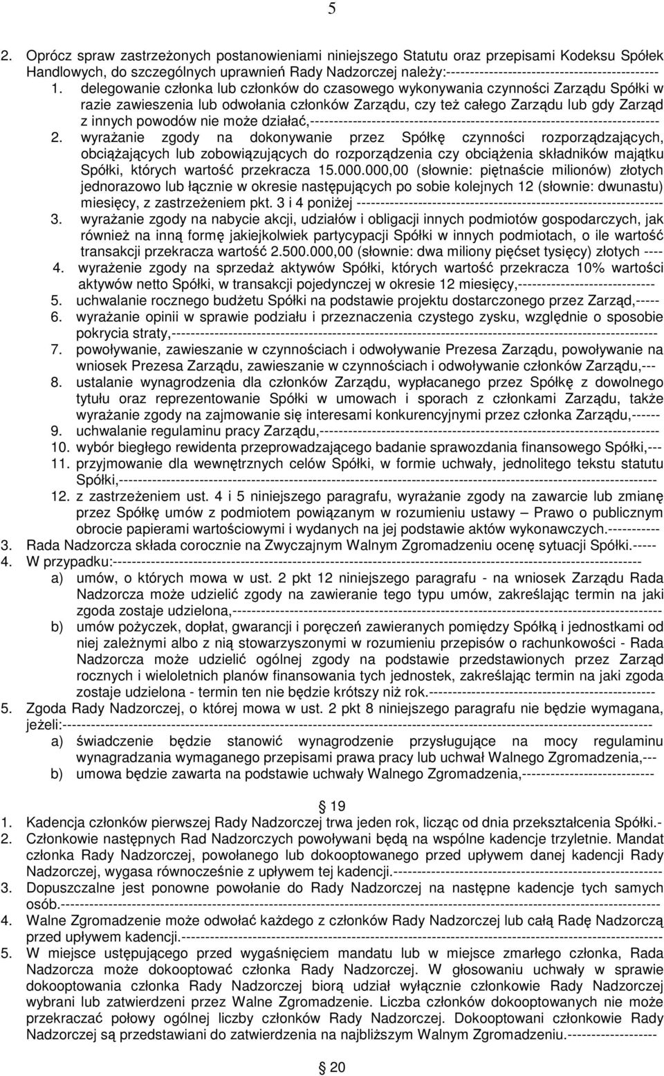 delegowanie członka lub członków do czasowego wykonywania czynnoci Zarzdu Spółki w razie zawieszenia lub odwołania członków Zarzdu, czy te całego Zarzdu lub gdy Zarzd z innych powodów nie moe