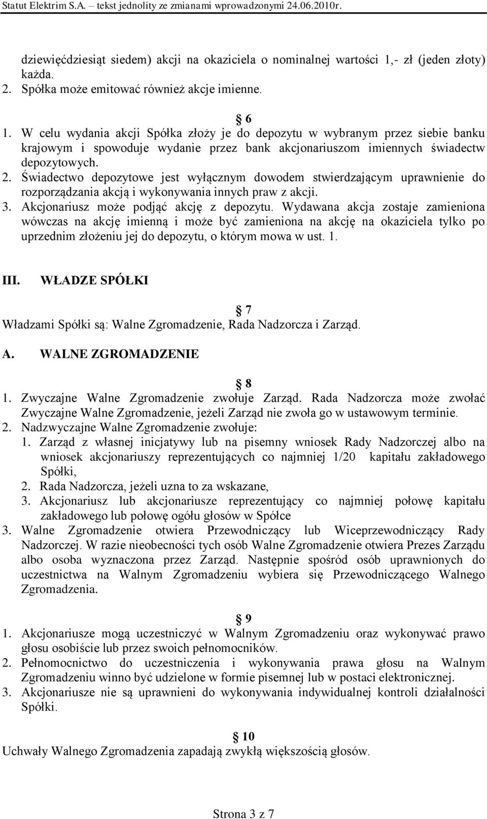 Świadectwo depozytowe jest wyłącznym dowodem stwierdzającym uprawnienie do rozporządzania akcją i wykonywania innych praw z akcji. 3. Akcjonariusz może podjąć akcję z depozytu.