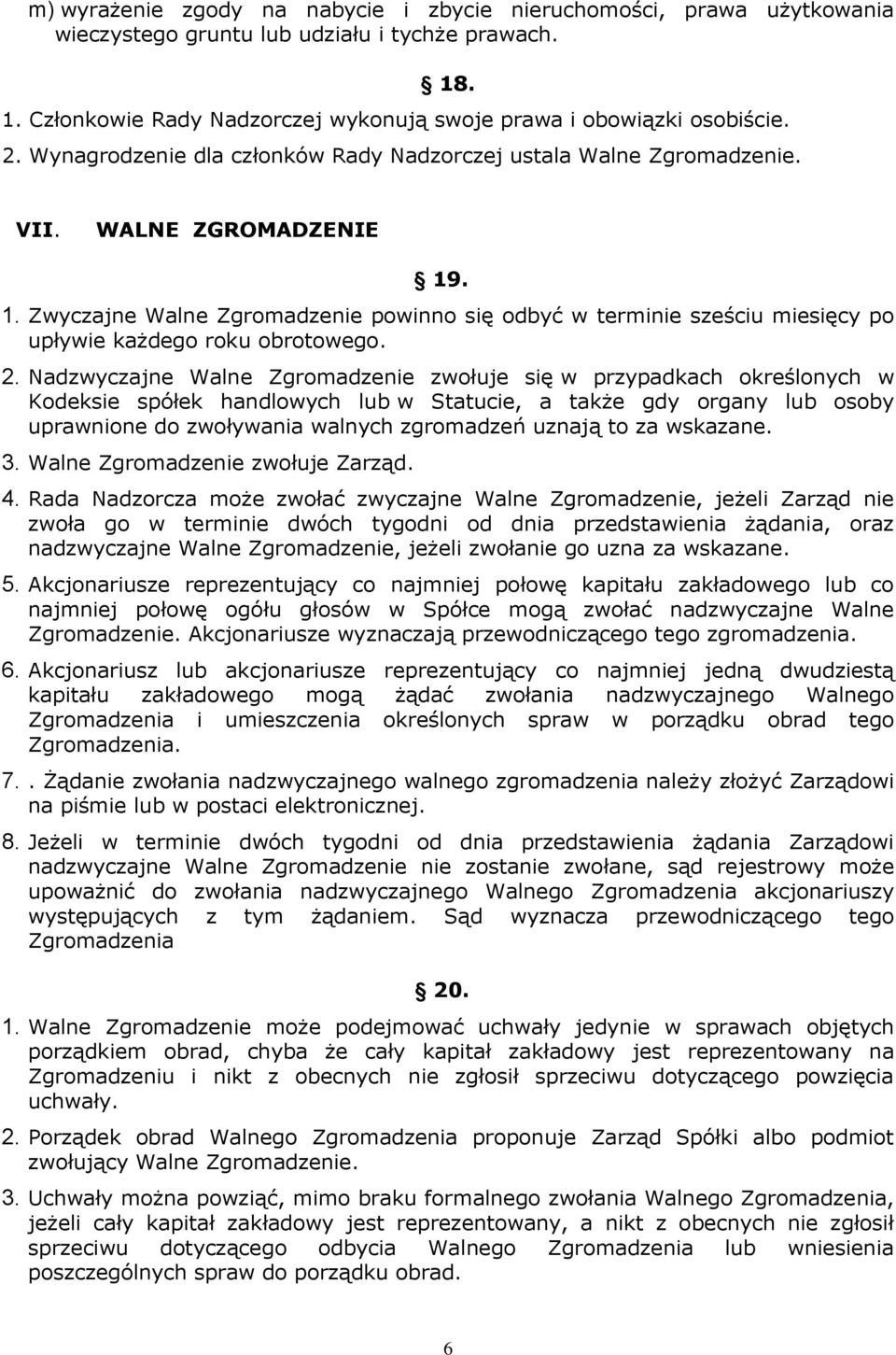 . 1. Zwyczajne Walne Zgromadzenie powinno się odbyć w terminie sześciu miesięcy po upływie każdego roku obrotowego. 2.