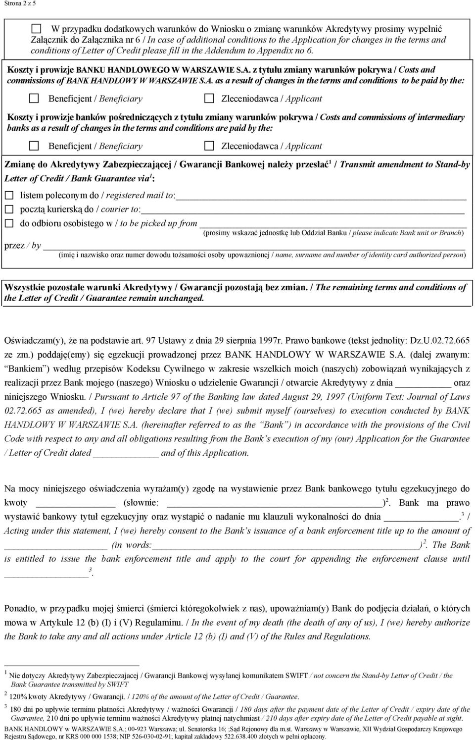 A. as a result of changes in the terms and conditions to be paid by the: Koszty i prowizje banków pośredniczących z tytułu zmiany warunków pokrywa / Costs and commissions of intermediary banks as a