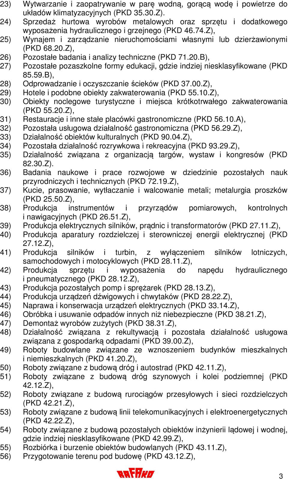 20.Z), 26) Pozostałe badania i analizy techniczne (PKD 71.20.B), 27) Pozostałe pozaszkolne formy edukacji, gdzie indziej niesklasyfikowane (PKD 85.59.