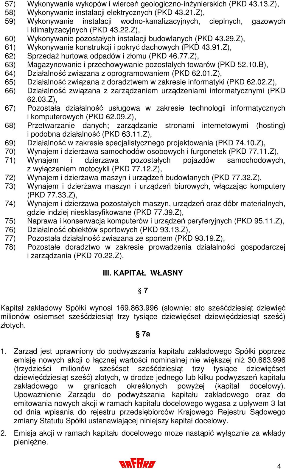 Z), 61) Wykonywanie konstrukcji i pokryć dachowych (PKD 43.91.Z), 62) Sprzedaż hurtowa odpadów i złomu (PKD 46.77.Z), 63) Magazynowanie i przechowywanie pozostałych towarów (PKD 52.10.