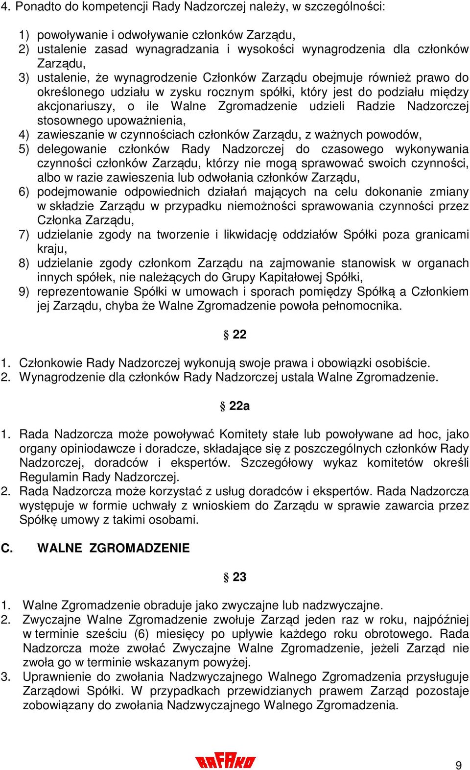 Nadzorczej stosownego upoważnienia, 4) zawieszanie w czynnościach członków Zarządu, z ważnych powodów, 5) delegowanie członków Rady Nadzorczej do czasowego wykonywania czynności członków Zarządu,