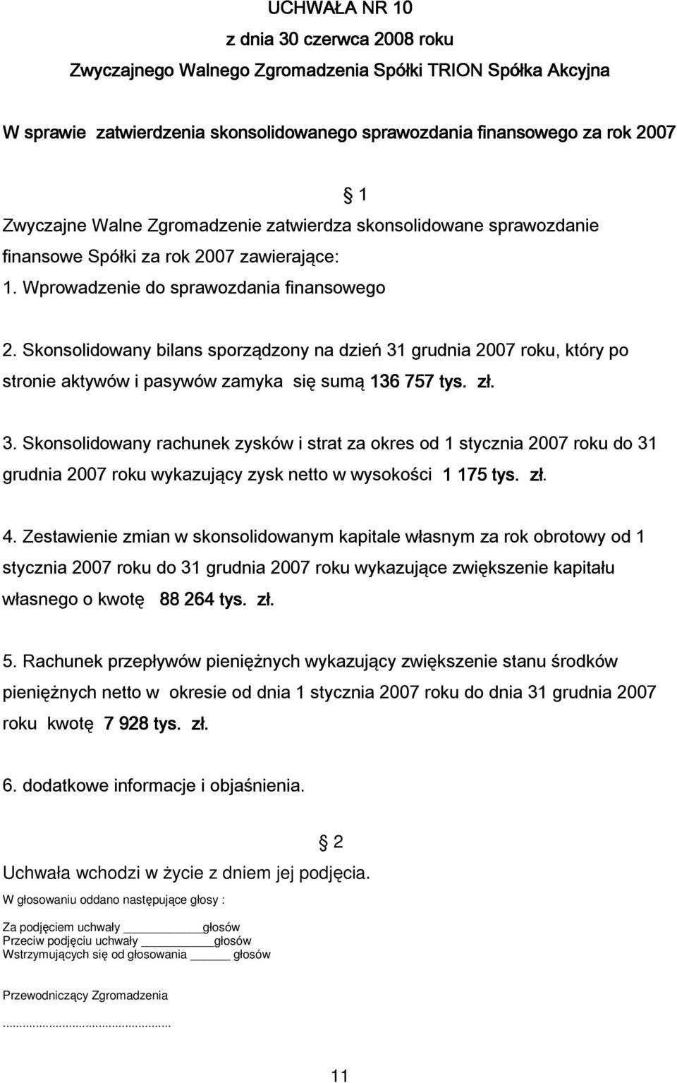 grudnia 2007 roku, który po stronie aktywów i pasywów zamyka się sumą 136 757 tys. zł. 3.