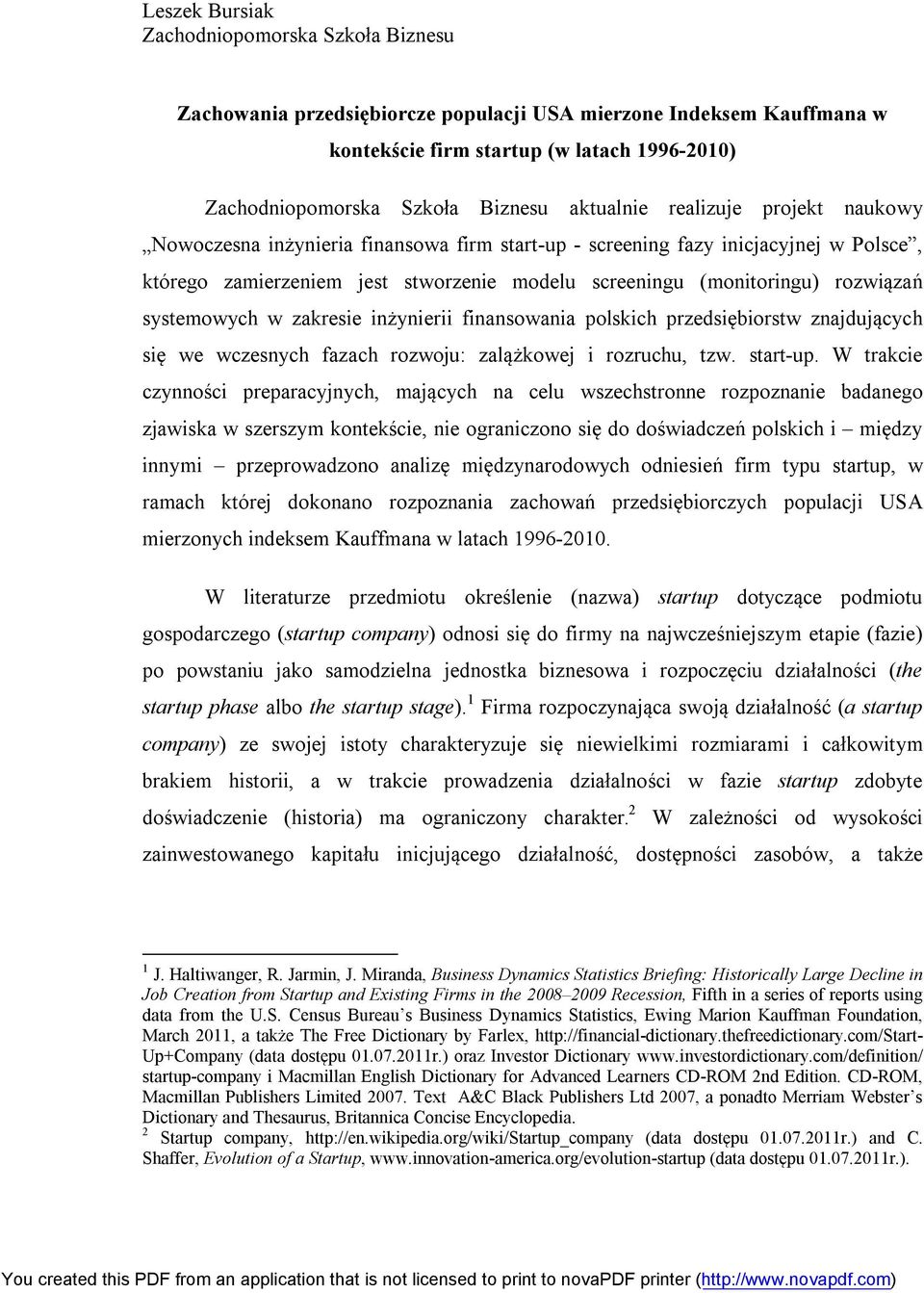 rozwiązań systemowych w zakresie inżynierii finansowania polskich przedsiębiorstw znajdujących się we wczesnych fazach rozwoju: zalążkowej i rozruchu, tzw. start-up.