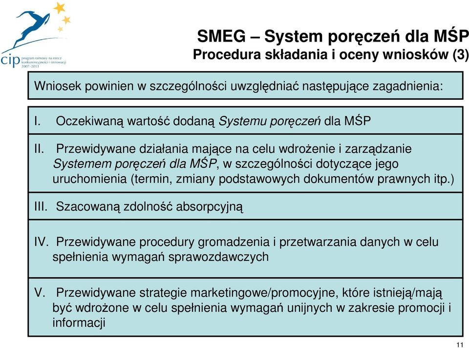 Przewidywane działania mające na celu wdroŝenie i zarządzanie Systemem poręczeń dla MŚP, w szczególności dotyczące jego uruchomienia (termin, zmiany podstawowych