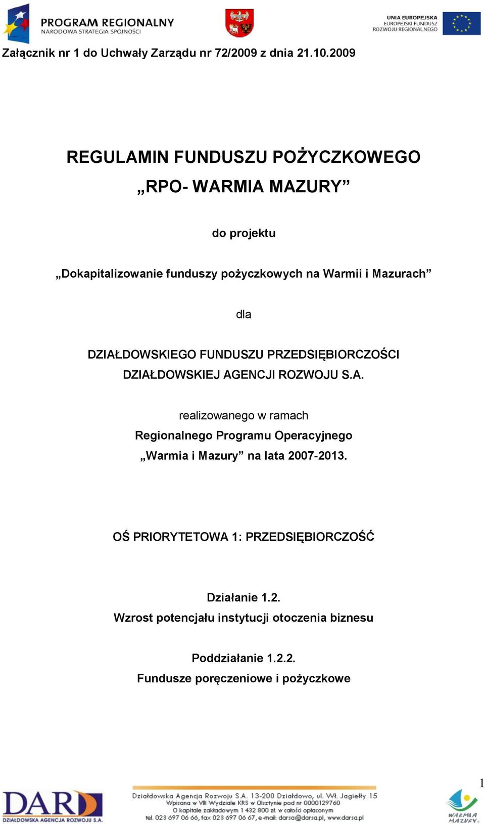 dla DZIAŁDOWSKIEGO FUNDUSZU PRZEDSIĘBIORCZOŚCI DZIAŁDOWSKIEJ AGENCJI ROZWOJU S.A. realizowanego w ramach Regionalnego Programu Operacyjnego Warmia i Mazury na lata 2007-2013.