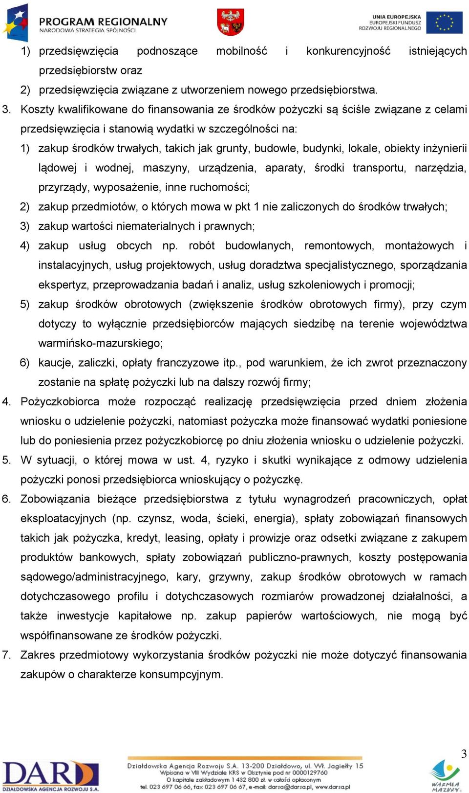 budynki, lokale, obiekty inżynierii lądowej i wodnej, maszyny, urządzenia, aparaty, środki transportu, narzędzia, przyrządy, wyposażenie, inne ruchomości; 2) zakup przedmiotów, o których mowa w pkt 1