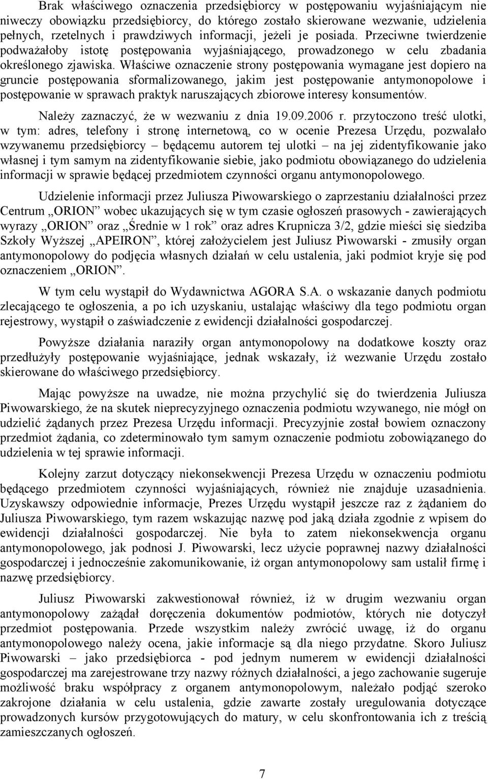 Właściwe oznaczenie strony postępowania wymagane jest dopiero na gruncie postępowania sformalizowanego, jakim jest postępowanie antymonopolowe i postępowanie w sprawach praktyk naruszających zbiorowe