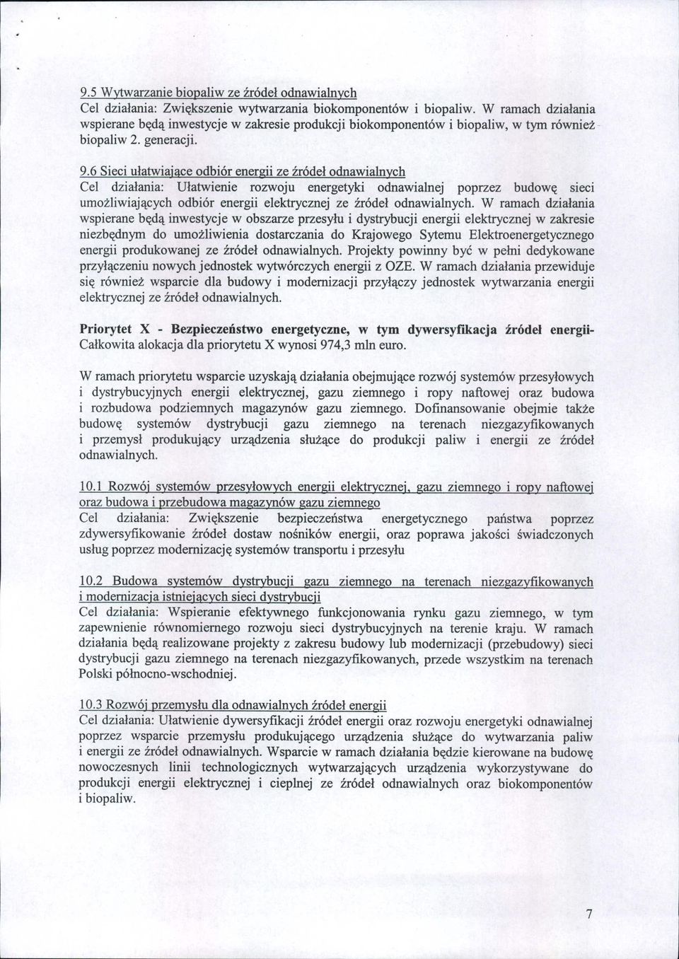 6 Sieci ułatwiające odbiór energii ze źródeł odnawialnych Cel działania: Ułatwienie rozwoju energetyki odnawialnej poprzez budowę SIeCI umożliwiających odbiór energii elektrycznej ze źródeł