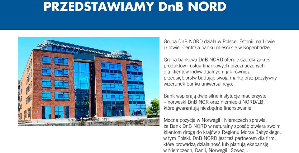 wizerunek banku uniwersalnego. Bank wspierają dwie silne instytucje macierzyste norweski DnB NOR oraz niemiecki NORD/LB, które gwarantują niezbędne finansowanie.