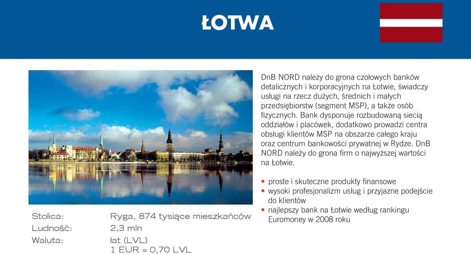 Bank dysponuje rozbudowaną siecią oddziałów i placówek, dodatkowo prowadzi centra obsługi klientów MSP na obszarze całego kraju oraz centrum bankowości prywatnej w Rydze.
