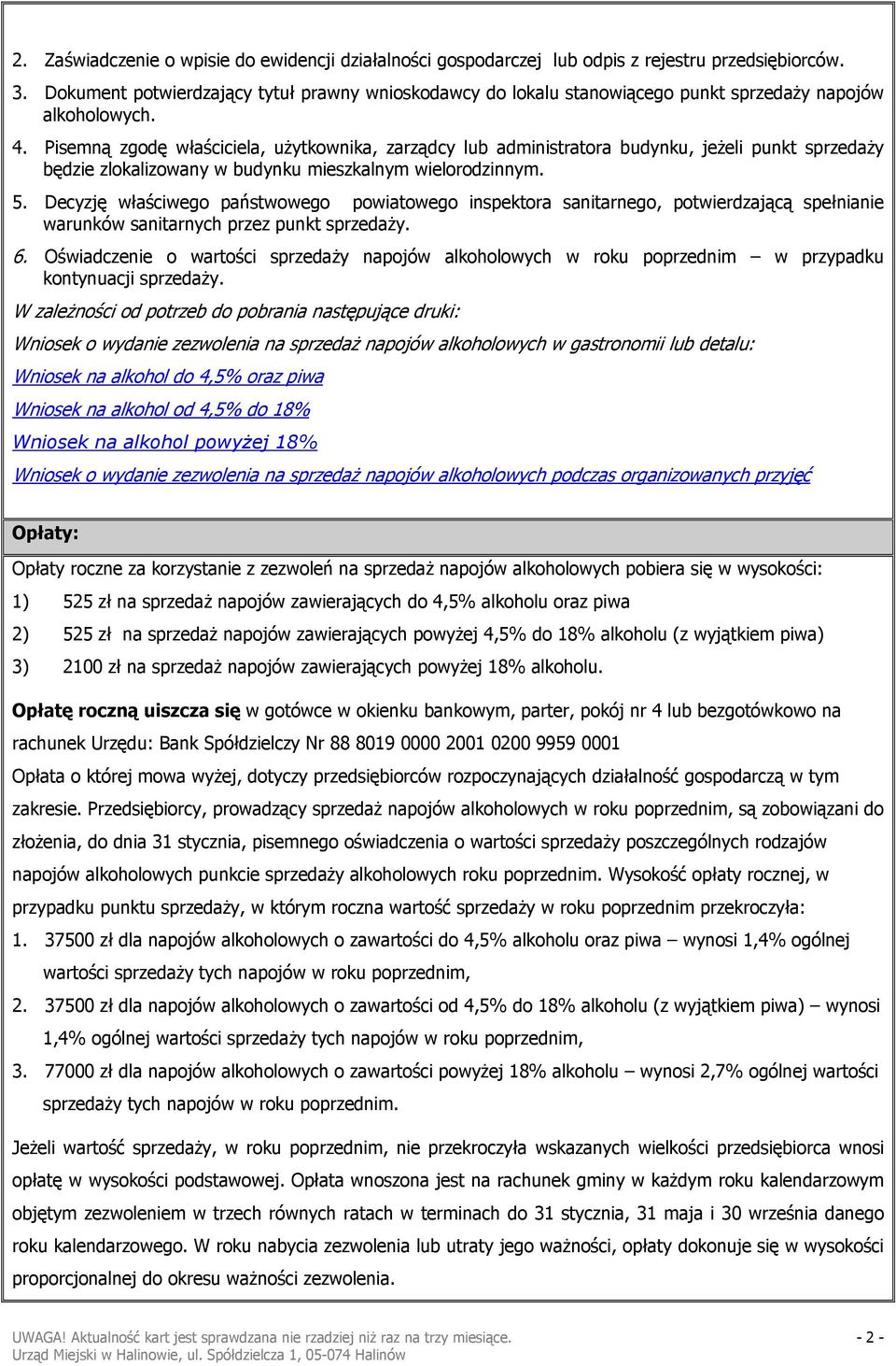 Pisemną zgodę właściciela, użytkownika, zarządcy lub administratora budynku, jeżeli punkt sprzedaży będzie zlokalizowany w budynku mieszkalnym wielorodzinnym. 5.