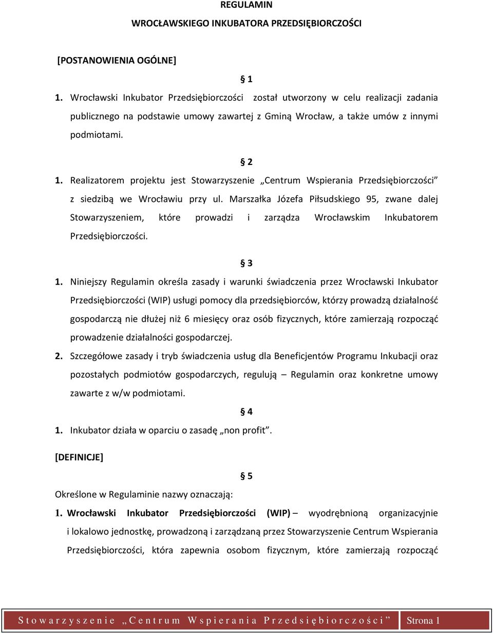 Realizatorem projektu jest Stowarzyszenie Centrum Wspierania Przedsiębiorczości z siedzibą we Wrocławiu przy ul.