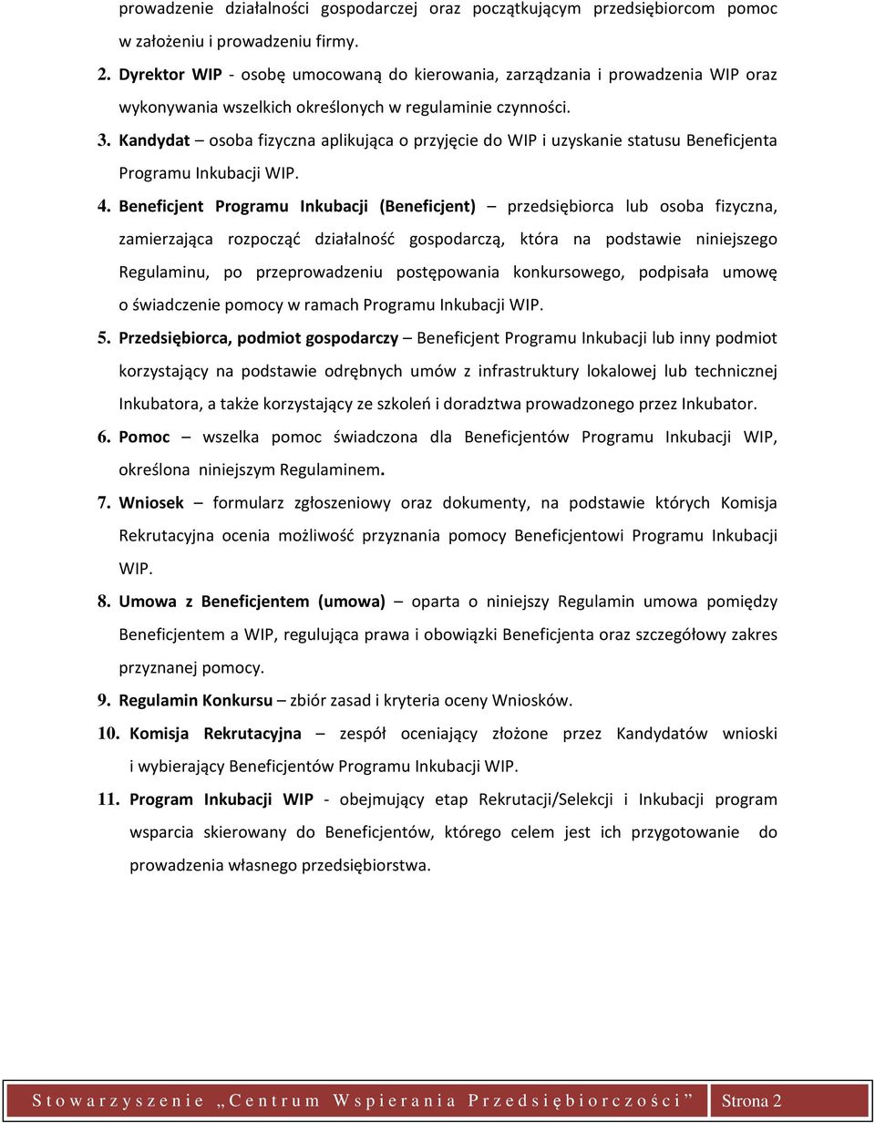 Kandydat osoba fizyczna aplikująca o przyjęcie do WIP i uzyskanie statusu Beneficjenta Programu Inkubacji WIP. 4.