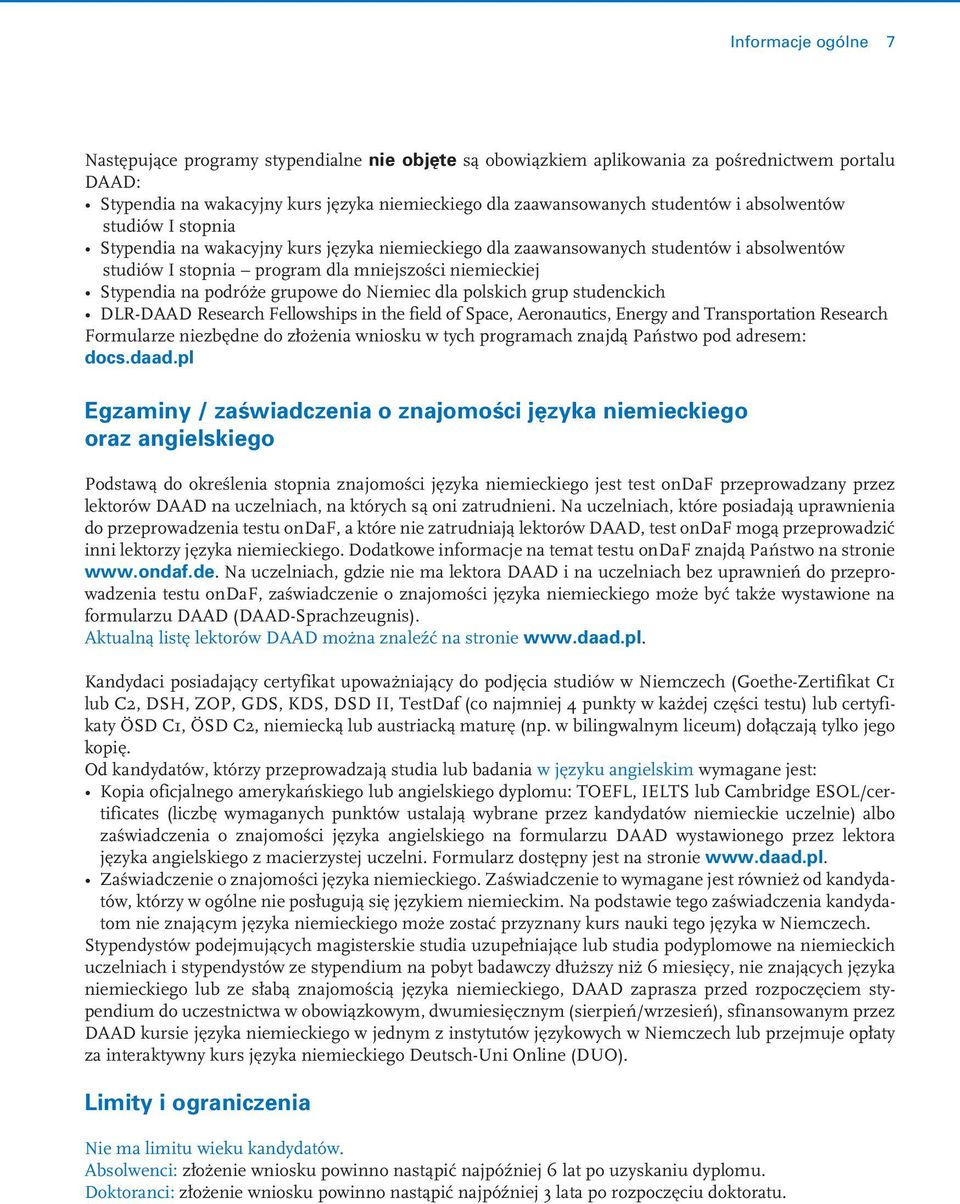 grupowe do Niemiec dla polskich grup studenckich DLR-DAAD Research Fellowships in the field of Space, Aeronautics, Energy and Transportation Research Formularze niezbędne do złożenia wniosku w tych