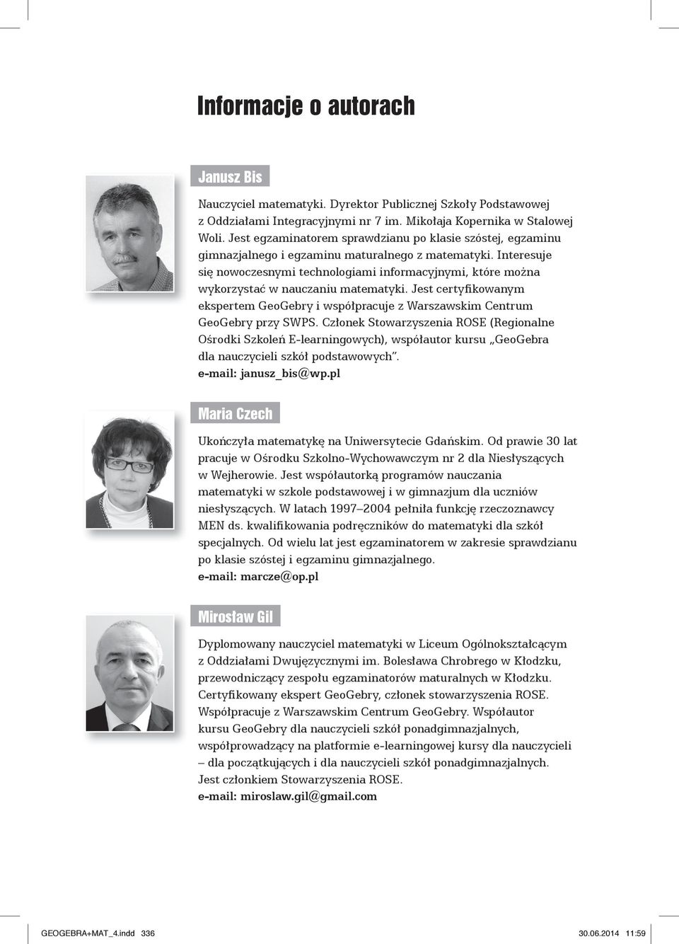 Interesuje się nowoczesnymi technologiami informacyjnymi, które można wykorzystać w nauczaniu matematyki.