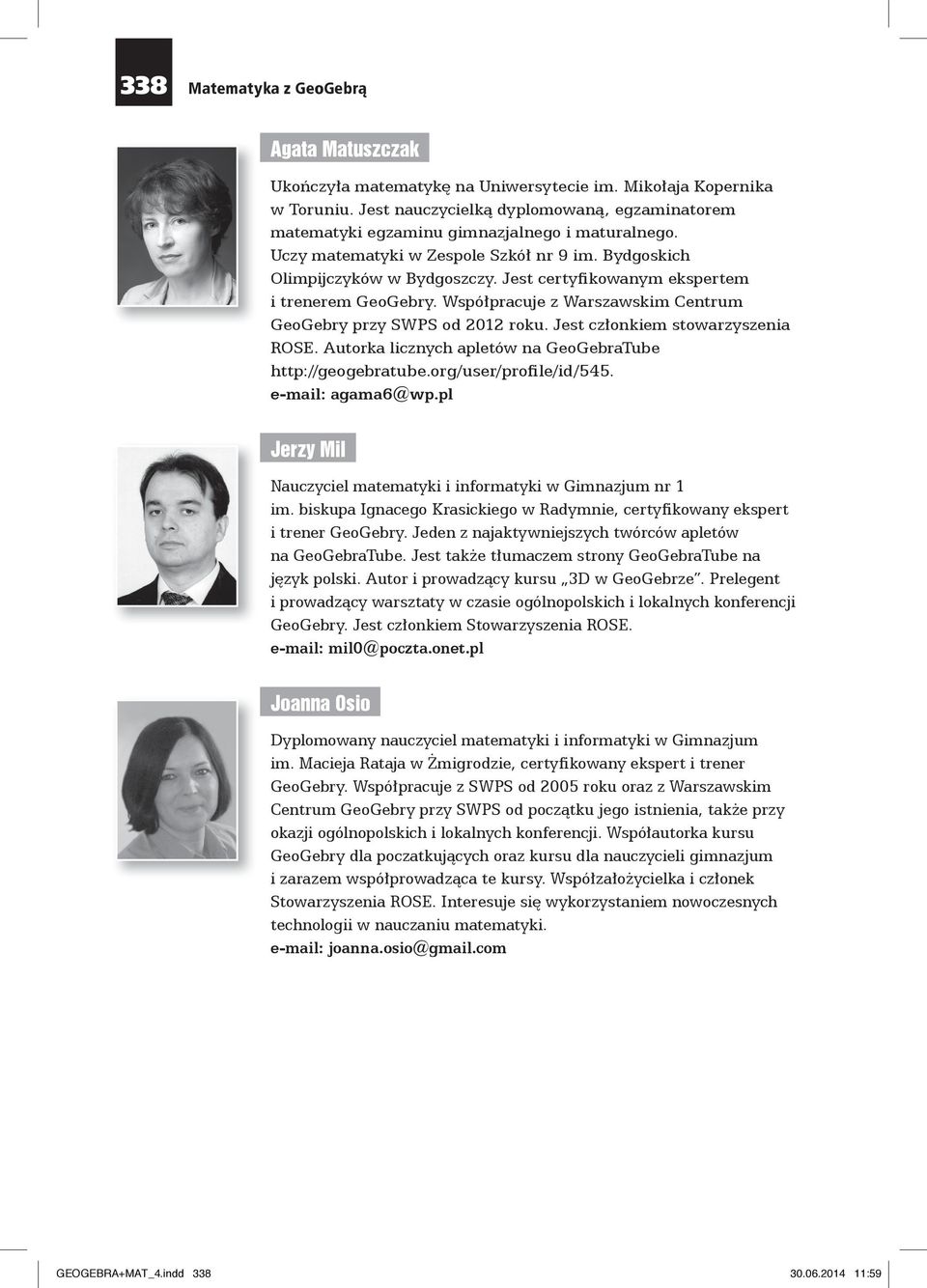 Jest certyfikowanym ekspertem i trenerem GeoGebry. Współpracuje z Warszawskim Centrum GeoGebry przy SWPS od 2012 roku. Jest członkiem stowarzyszenia ROSE.