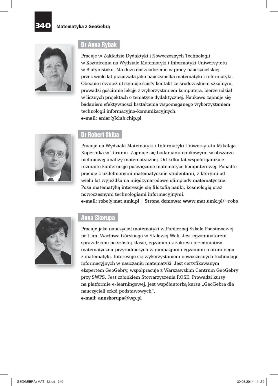 Obecnie również utrzymuje ścisły kontakt ze środowiskiem szkolnym, prowadzi gościnnie lekcje z wykorzystaniem komputera, bierze udział w licznych projektach o tematyce dydaktycznej.