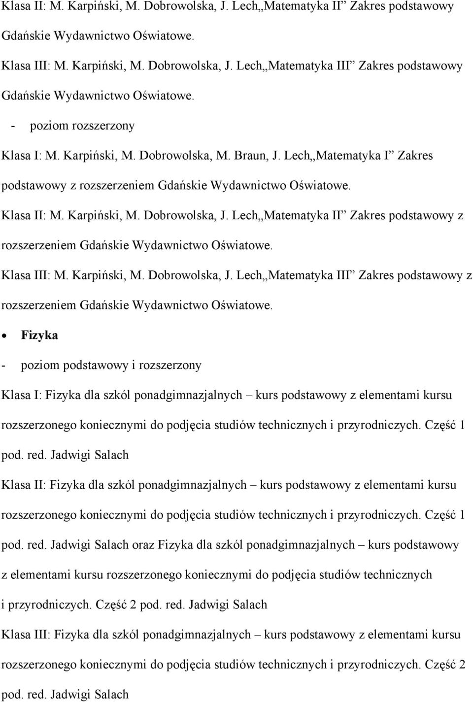 Lech Matematyka II Zakres podstawowy z rozszerzeniem Gdańskie Wydawnictwo Oświatowe. Klasa III: M. Karpiński, M. Dobrowolska, J.