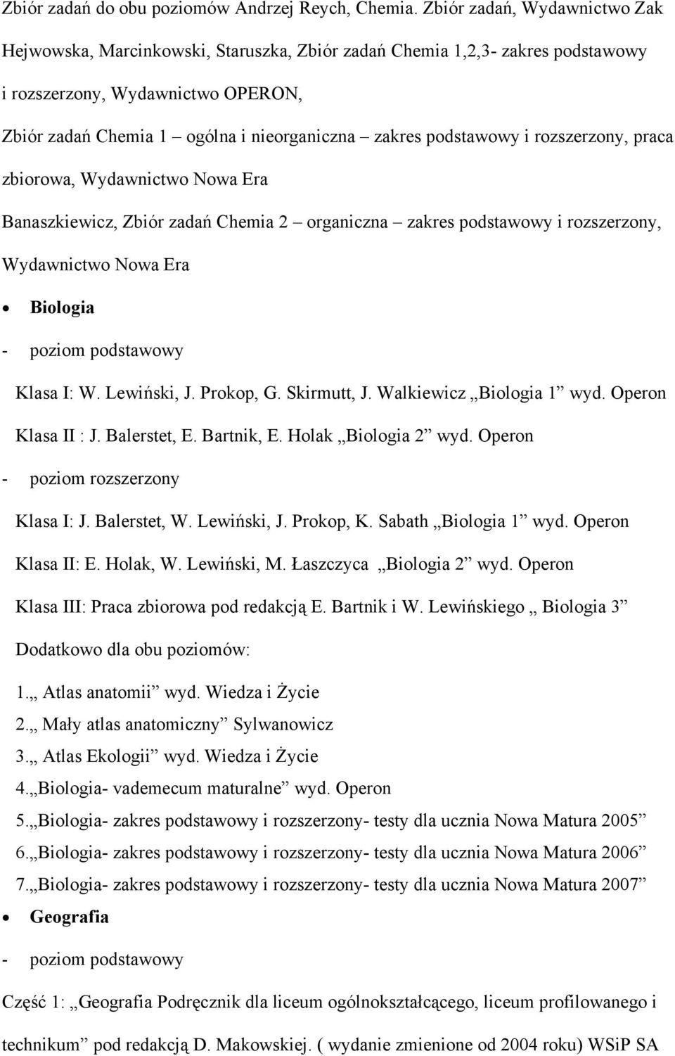 podstawowy i rozszerzony, praca zbiorowa, Wydawnictwo Nowa Era Banaszkiewicz, Zbiór zadań Chemia 2 organiczna zakres podstawowy i rozszerzony, Wydawnictwo Nowa Era Biologia Klasa I: W. Lewiński, J.