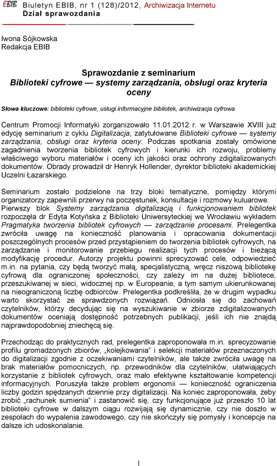 w Warszawie XVIII już edycję seminarium z cyklu Digitalizacja, zatytułowane Biblioteki cyfrowe systemy zarządzania, obsługi oraz kryteria oceny.