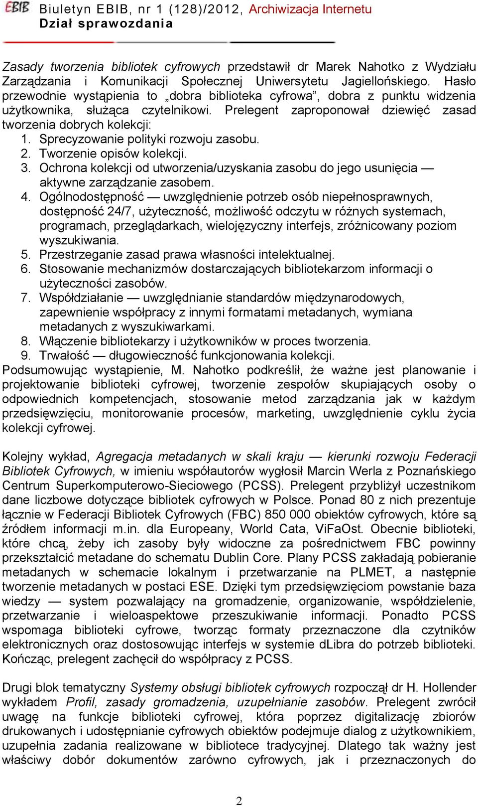 Sprecyzowanie polityki rozwoju zasobu. 2. Tworzenie opisów kolekcji. 3. Ochrona kolekcji od utworzenia/uzyskania zasobu do jego usunięcia aktywne zarządzanie zasobem. 4.