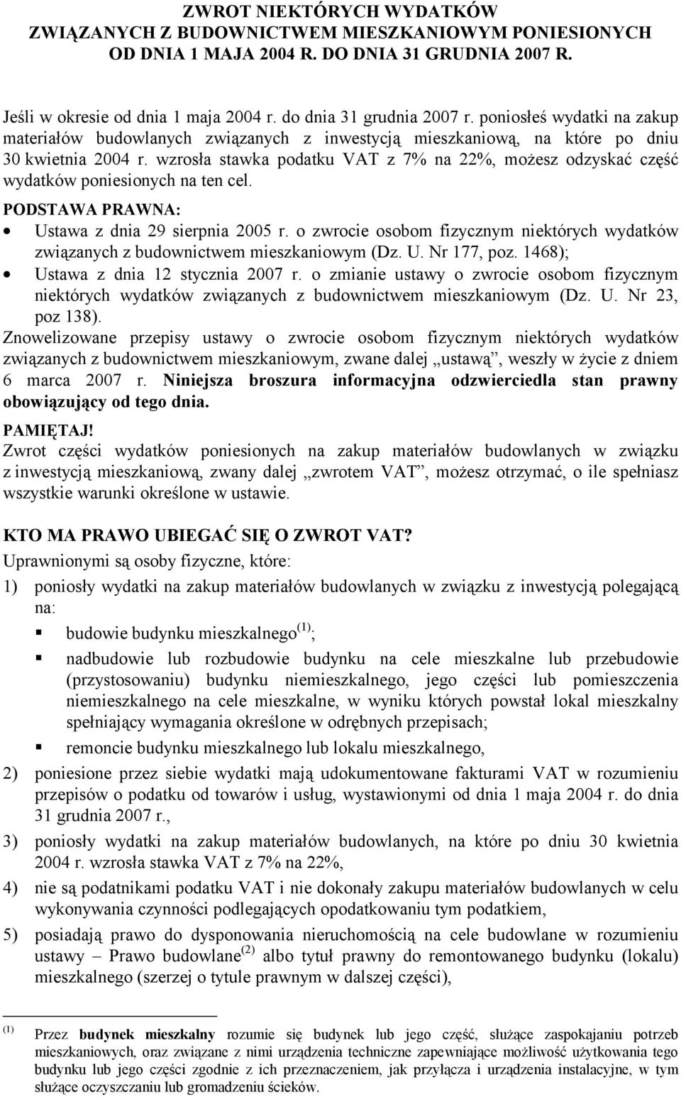 wzrosła stawka podatku VAT z 7% na 22%, możesz odzyskać część wydatków poniesionych na ten cel. PODSTAWA PRAWNA: Ustawa z dnia 29 sierpnia 2005 r.