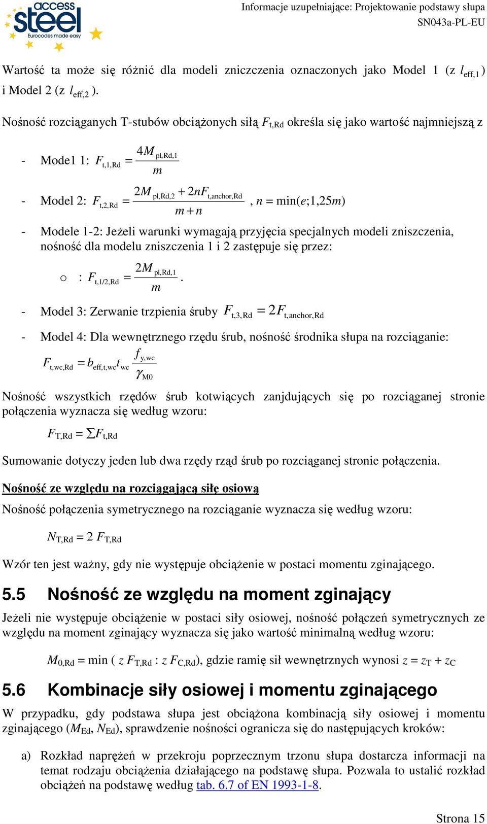 wymagają pryjęia spejalnyh modeli nisenia, nośność dla modelu nisenia 1 i astępuje się pre: o : F t,1/, pl,,1 =.