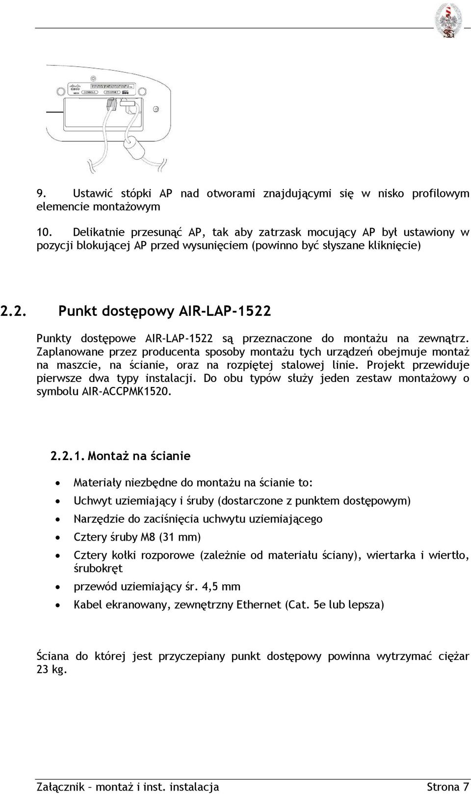 2. Punkt dostępowy AIR-LAP-1522 Punkty dostępowe AIR-LAP-1522 są przeznaczone do montażu na zewnątrz.