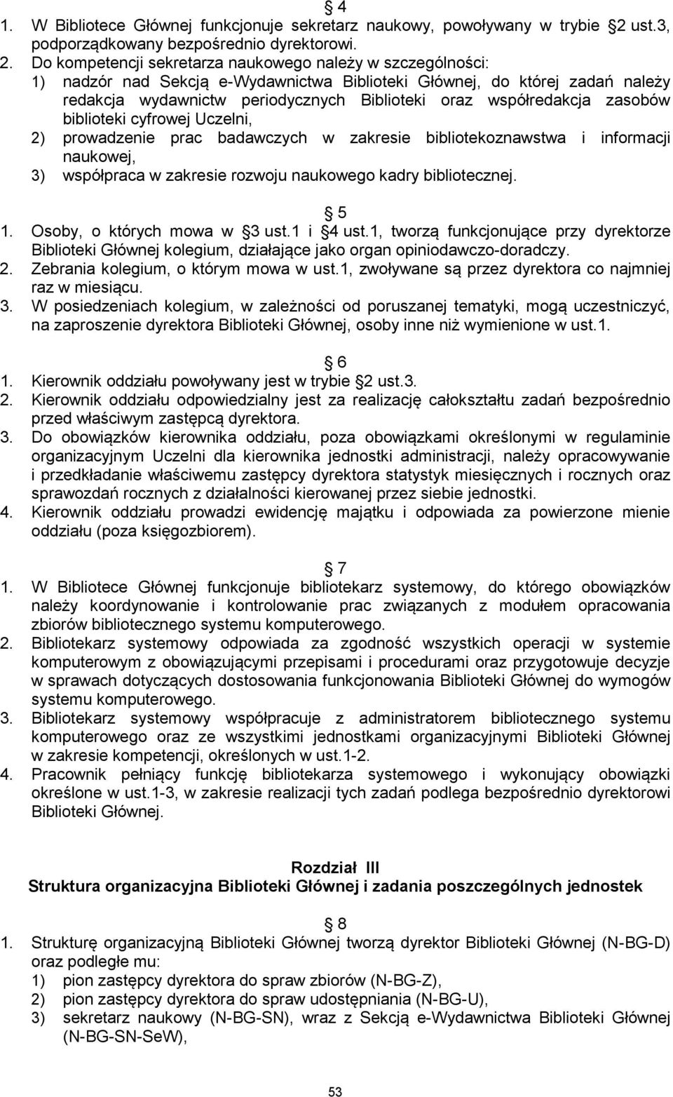 Do kompetencji sekretarza naukowego należy w szczególności: 1) nadzór nad Sekcją e-wydawnictwa Biblioteki Głównej, do której zadań należy redakcja wydawnictw periodycznych Biblioteki oraz