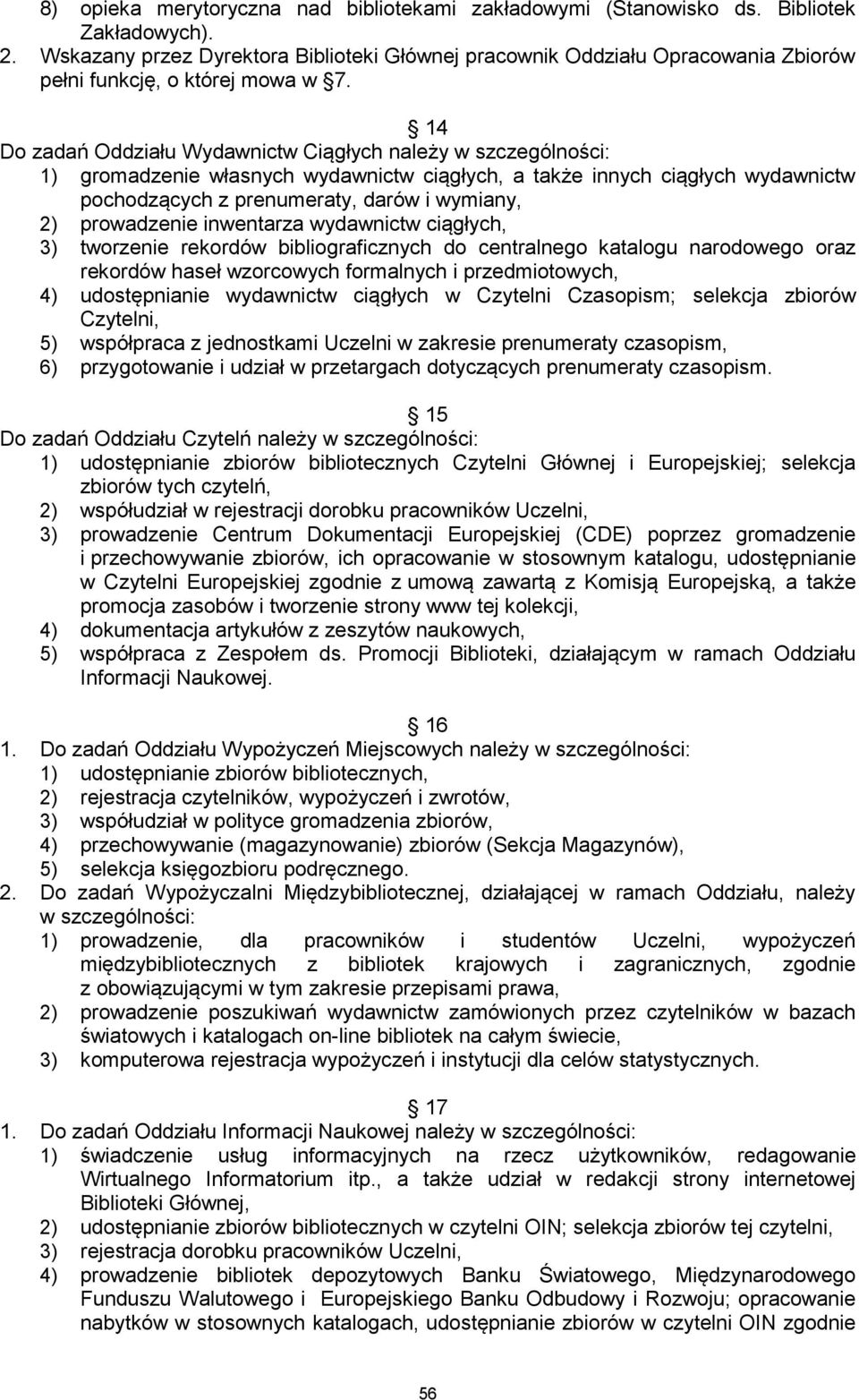 14 Do zadań Oddziału Wydawnictw Ciągłych należy w szczególności: 1) gromadzenie własnych wydawnictw ciągłych, a także innych ciągłych wydawnictw pochodzących z prenumeraty, darów i wymiany, 2)