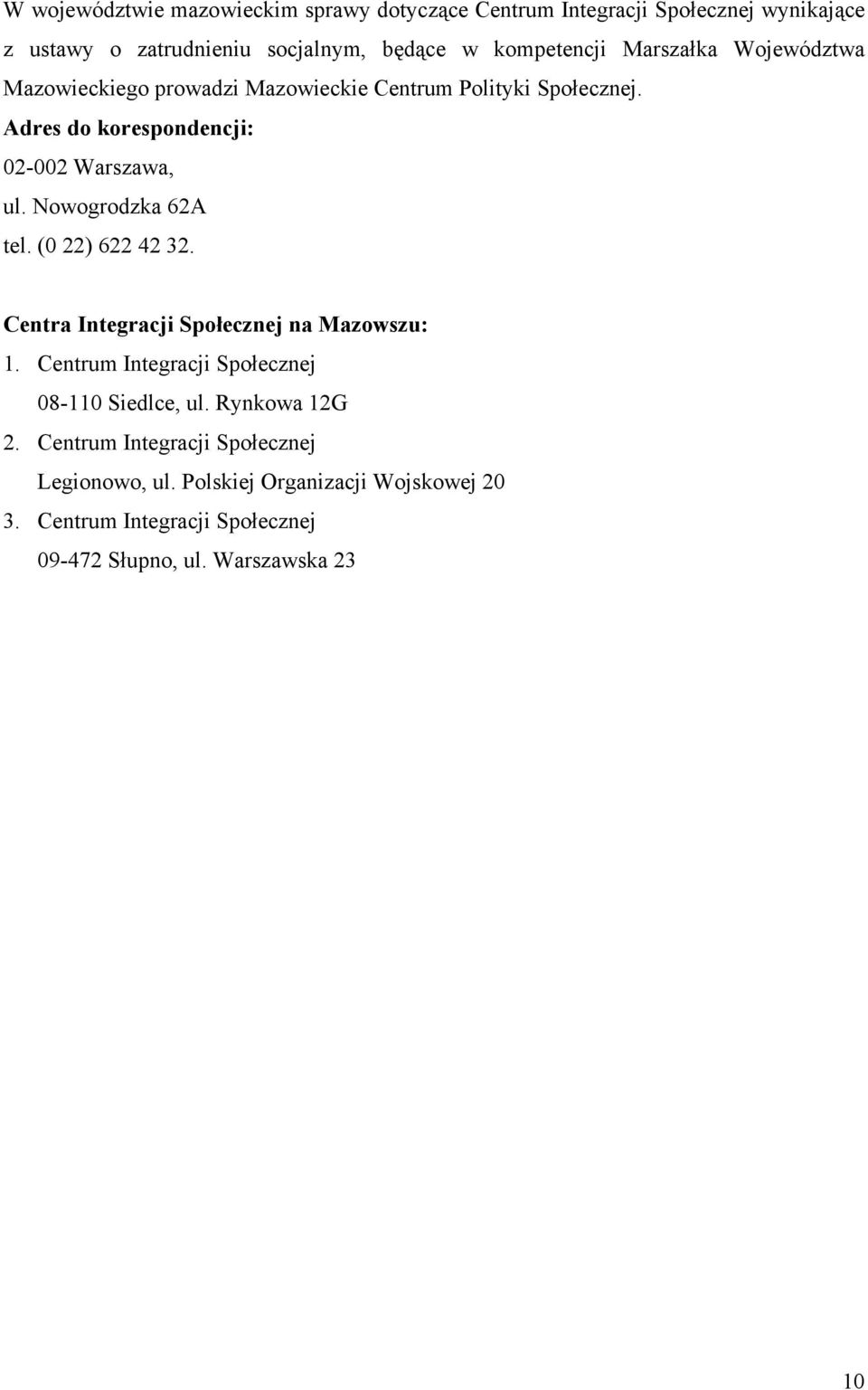 Nowogrodzka 62A tel. (0 22) 622 42 32. Centra Integracji Społecznej na Mazowszu: 1. Centrum Integracji Społecznej 08-110 Siedlce, ul.