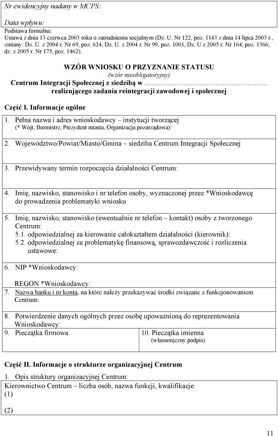 WZÓR WNIOSKU O PRZYZNANIE STATUSU (wzór nieobligatoryjny) Centrum Integracji Społecznej z siedzibą w... realizującego zadania reintegracji zawodowej i społecznej Część I. Informacje ogólne 1.