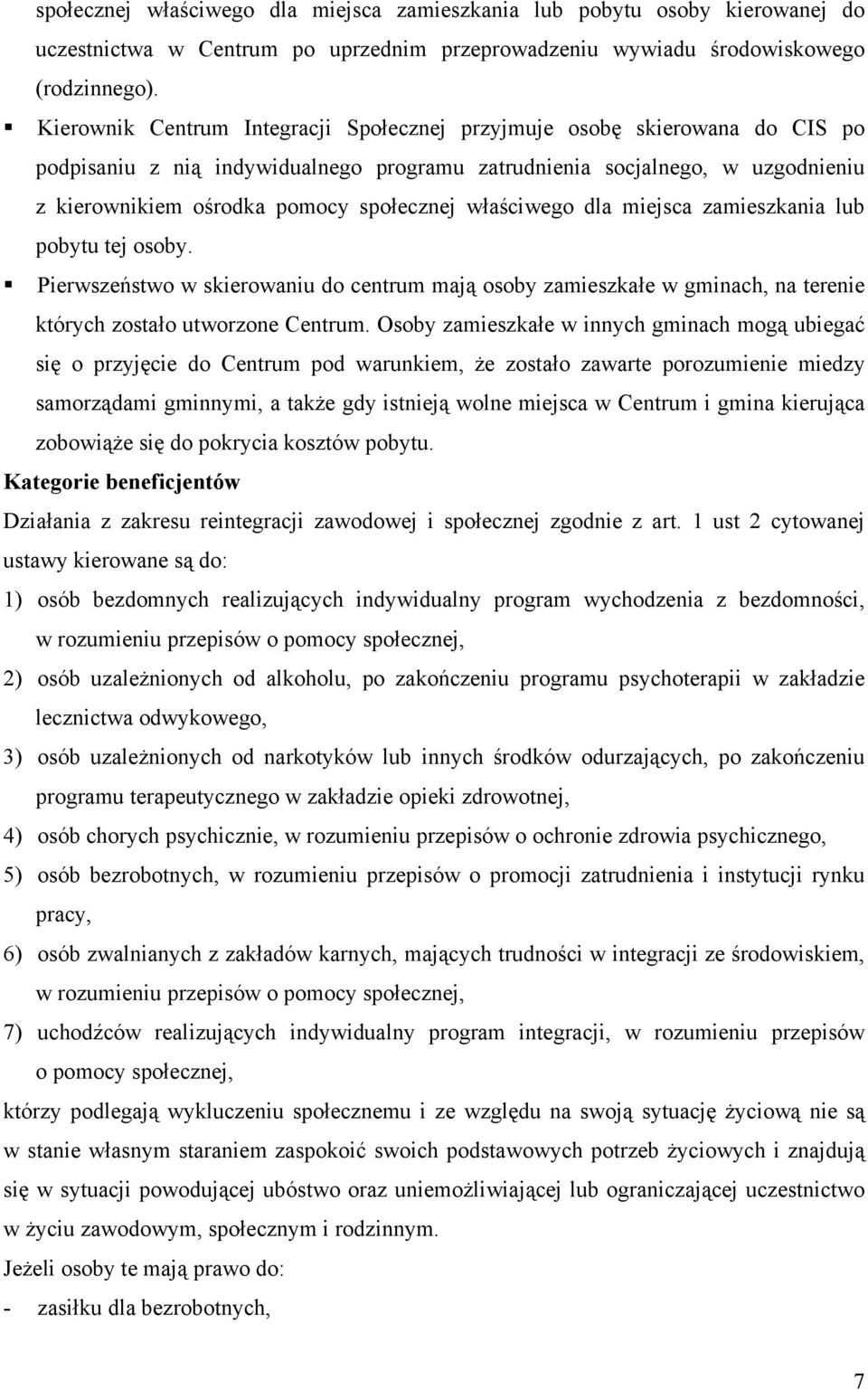 właściwego dla miejsca zamieszkania lub pobytu tej osoby. Pierwszeństwo w skierowaniu do centrum mają osoby zamieszkałe w gminach, na terenie których zostało utworzone Centrum.
