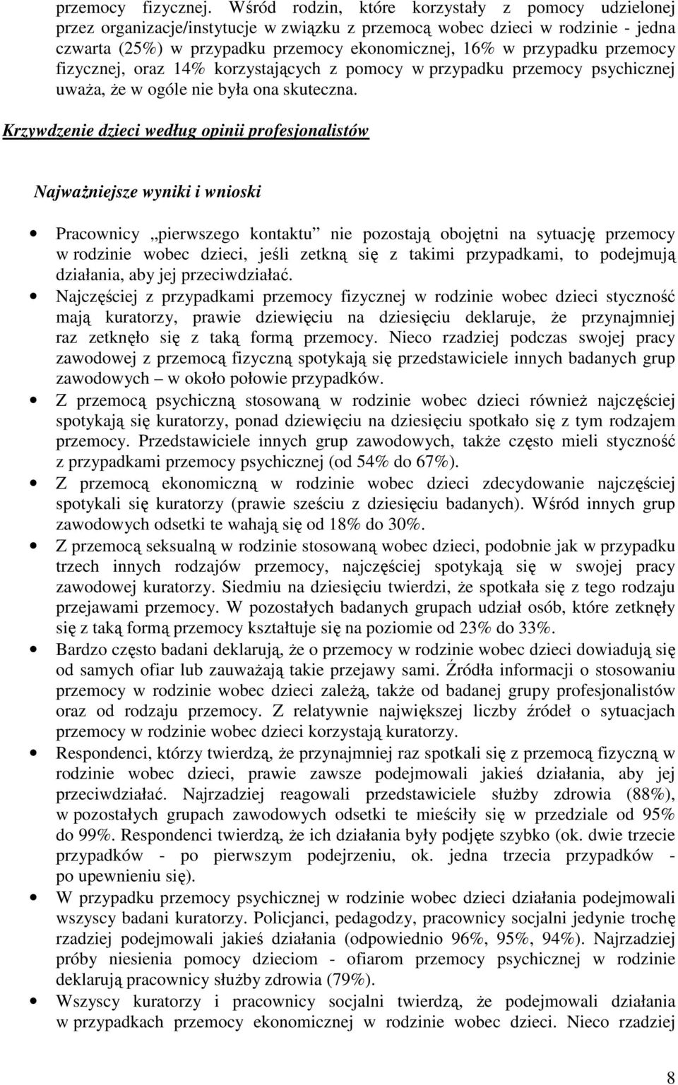 przemocy fizycznej, oraz 14% korzystających z pomocy w przypadku przemocy psychicznej uwaŝa, Ŝe w ogóle nie była ona skuteczna.