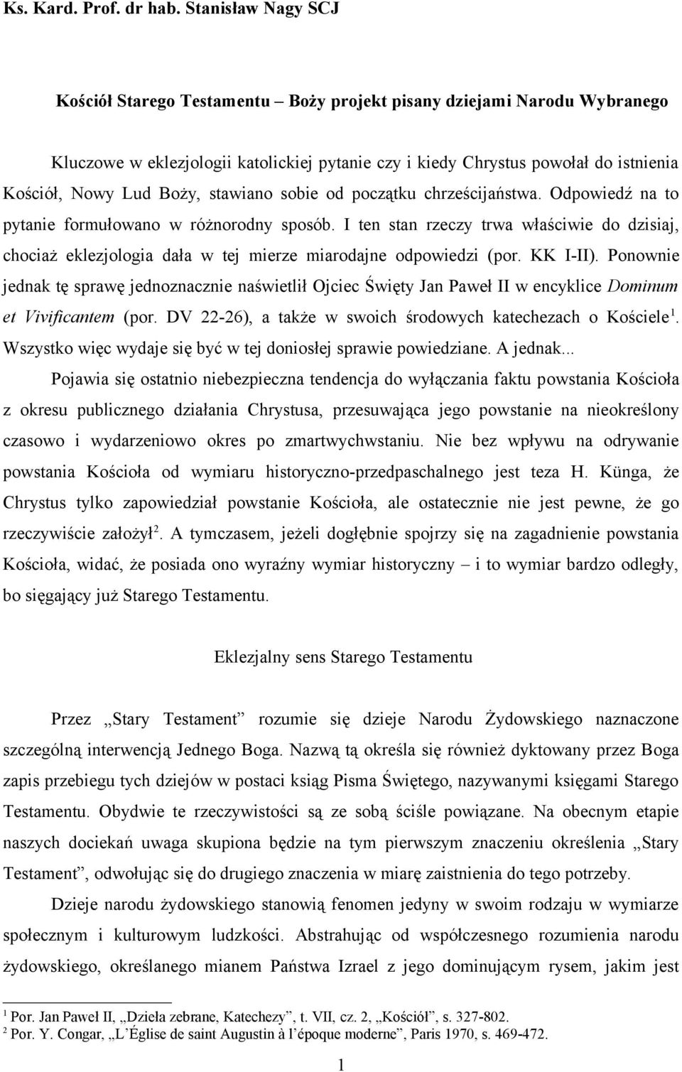 Boży, stawiano sobie od początku chrześcijaństwa. Odpowiedź na to pytanie formułowano w różnorodny sposób.