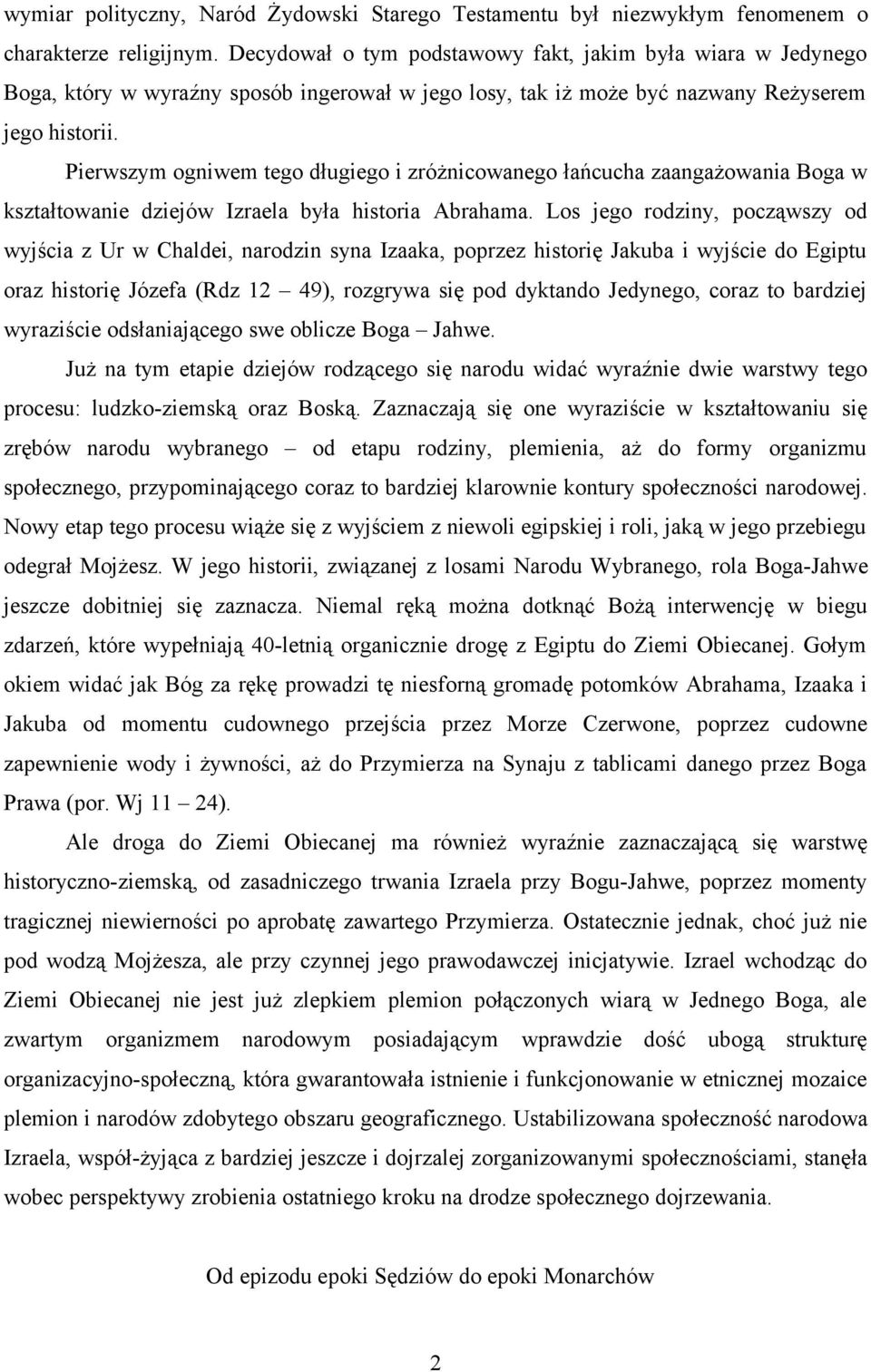Pierwszym ogniwem tego długiego i zróżnicowanego łańcucha zaangażowania Boga w kształtowanie dziejów Izraela była historia Abrahama.