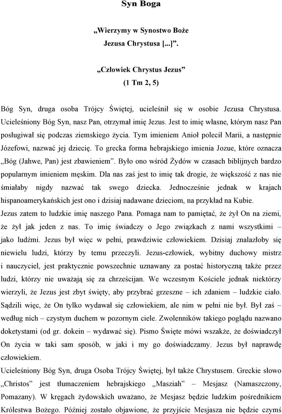 Tym imieniem Anioł polecił Marii, a następnie Józefowi, nazwać jej dziecię. To grecka forma hebrajskiego imienia Jozue, które oznacza Bóg (Jahwe, Pan) jest zbawieniem.