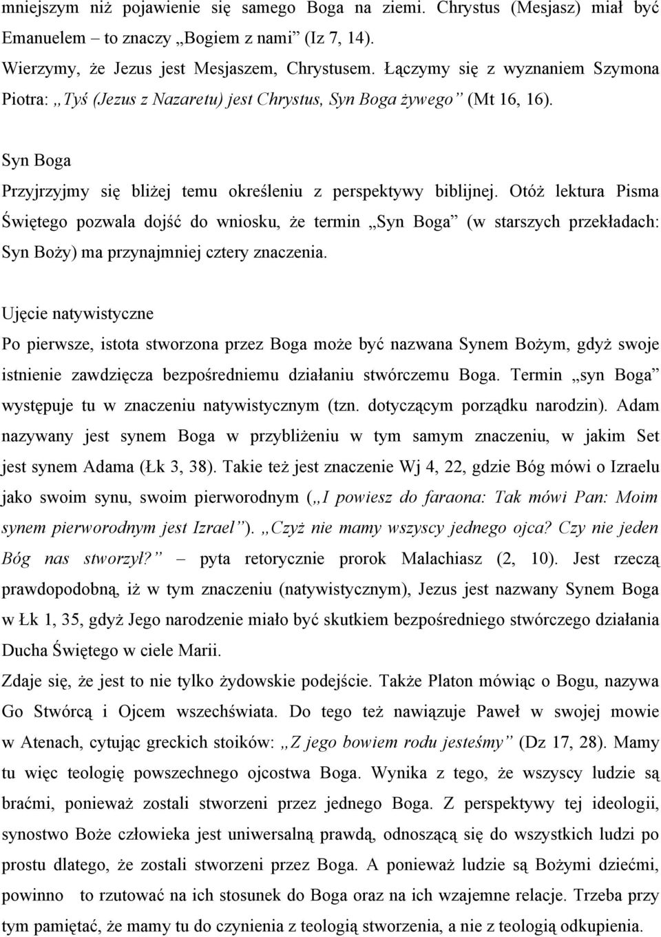 Otóż lektura Pisma Świętego pozwala dojść do wniosku, że termin Syn Boga (w starszych przekładach: Syn Boży) ma przynajmniej cztery znaczenia.