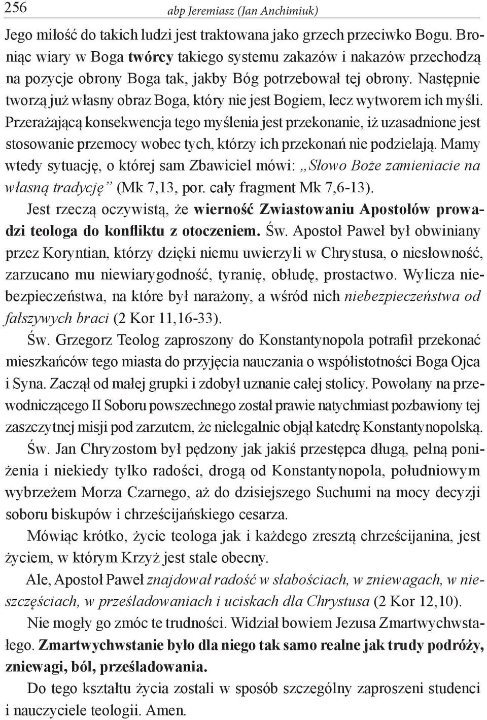Następnie tworzą już własny obraz Boga, który nie jest Bogiem, lecz wytworem ich myśli.