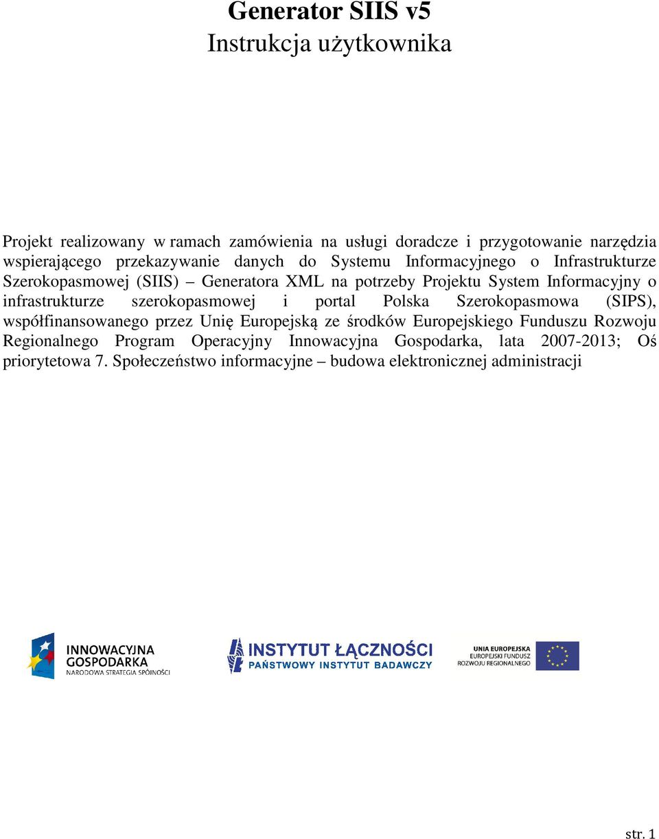 infrastrukturze szerokopasmowej i portal Polska Szerokopasmowa (SIPS), współfinansowanego przez Unię Europejską ze środków Europejskiego Funduszu