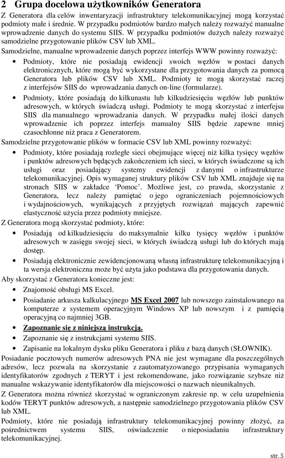 Samodzielne, manualne wprowadzenie danych poprzez interfejs WWW powinny rozważyć: Podmioty, które nie posiadają ewidencji swoich węzłów w postaci danych elektronicznych, które mogą być wykorzystane